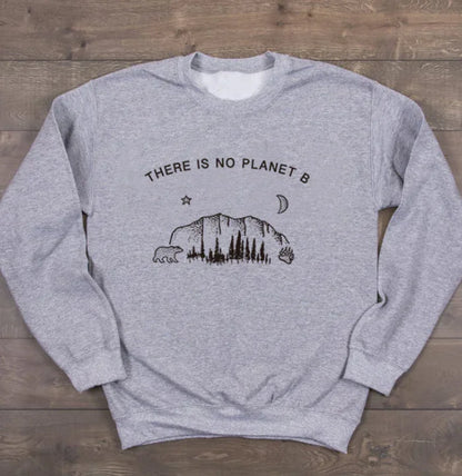 "Long Sleeve Sweatshirt - There is No Planet B Design"