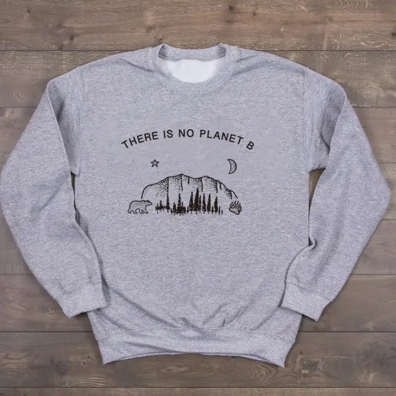 "Long Sleeve Sweatshirt - There is No Planet B Design"