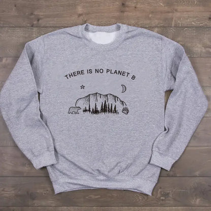 "Long Sleeve Sweatshirt - There is No Planet B Design"